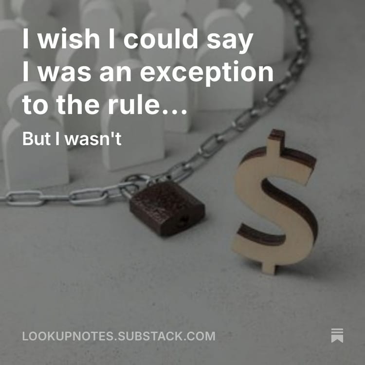 I'd love to say I was the exception to the rule.