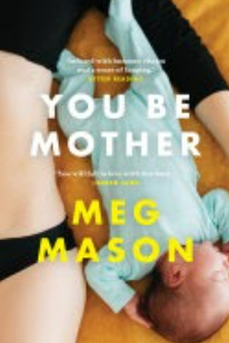 You be mother, Meg Mason